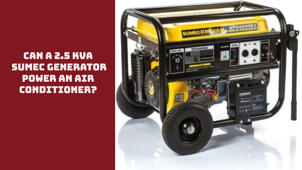 Can a 2.5 KVA Sumec Generator Power an Air Conditioner?