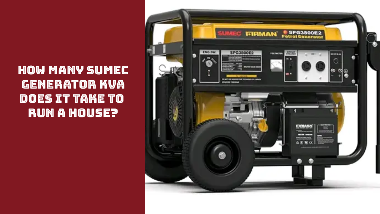 How Many Sumec Generator KVA Does It Take To Run a House?