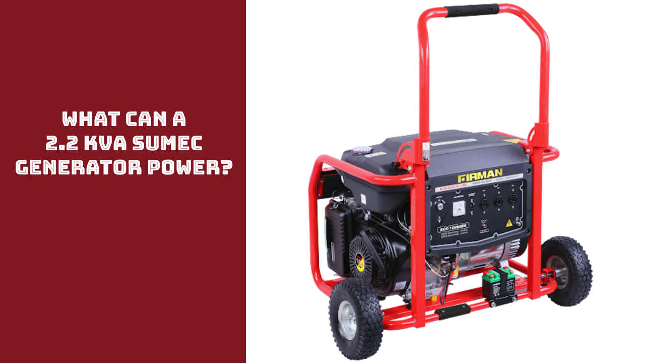 What Can a 2.2 KVA Sumec Generator Power?