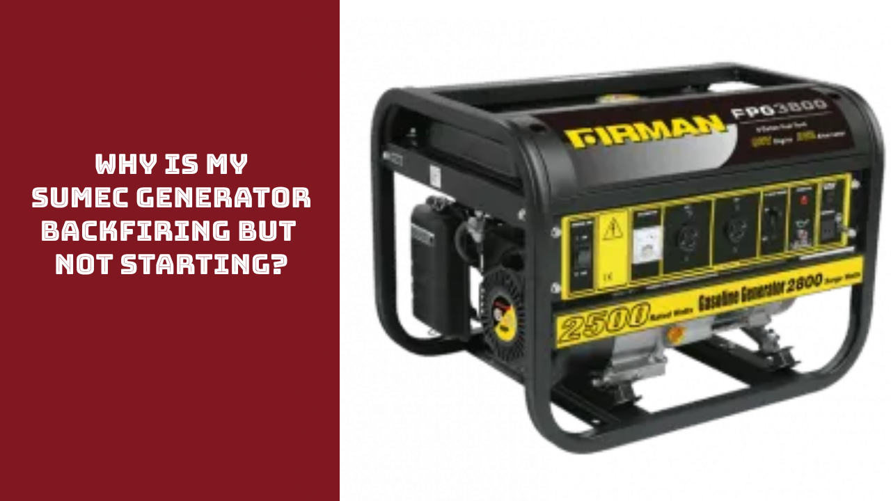 Why is My Sumec Generator Backfiring but Not Starting?